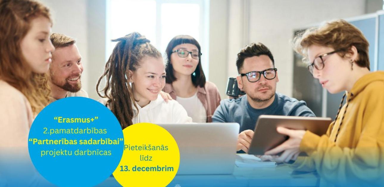 Aicinām pieteikties “Erasmus+” 2.pamatdarbības “Partnerības sadarbībai” projektu darbnīcām